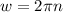 w=2\pi n