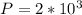 P=2*10^3