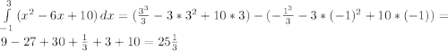 \int\limits^3_{-1} {(x^2-6x+10)} \, dx = (\frac{3^3}{3} - 3 * 3^2 + 10 * 3) - (-\frac{1^3}{3} - 3 * (-1)^2 + 10 * (-1)) = 9 - 27 + 30 + \frac{1}{3} + 3 + 10 = 25\frac{1}{3}