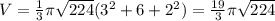 V=\frac13 \pi \sqrt{224}(3^2+6+2^2)=\frac{19}{3}\pi\sqrt{224}