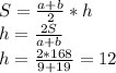 S=\frac{a+b}{2}*h\\ h=\frac{2S}{a+b}\\ h=\frac{2*168}{9+19}=12