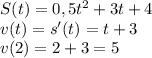 S(t) = 0,5t^2+3t+4\\ v(t)=s'(t)=t+3\\ v(2)=2+3=5