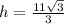 h=\frac{11\sqrt{3}}{3}