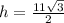 h=\frac{11\sqrt{3}}{2}