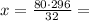 x=\frac{80\cdot296}{32}=