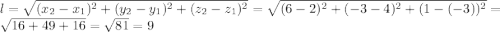 l=\sqrt{(x_2-x_1)^2+(y_2-y_1)^2+(z_2-z_1)^2}=\sqrt{(6-2)^2+(-3-4)^2+(1-(-3))^2}=\sqrt{16+49+16}=\sqrt{81}=9