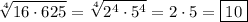 \displaystyle \sqrt[4]{16\cdot 625} =\sqrt[4]{2^4\cdot 5^4} =2\cdot 5=\boxed{10}