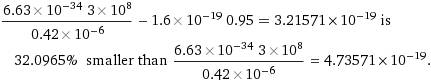 ((6.63*10^-34*3*10^8)/0.42*10^-6)-1.6*10^-19*0.95=? не могу решить