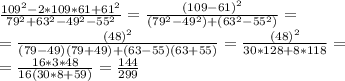 \frac{109^2-2*109*61+61^2}{79^2+63^2-49^2-55^2}=\frac{(109-61)^2}{(79^2-49^2)+(63^2-55^2)}=\\=\frac{(48)^2}{(79-49)(79+49)+(63-55)(63+55)}=\frac{(48)^2}{30*128+8*118}=\\=\frac{16*3*48}{16(30*8+59)}=\frac{144}{299}