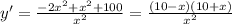 y'=\frac{-2x^2+x^2+100}{x^2}=\frac{(10-x)(10+x)}{x^2}