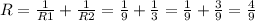 R=\frac{1}{R1}+\frac{1}{R2}=\frac{1}{9}+\frac{1}{3}=\frac{1}{9}+\frac{3}{9}=\frac{4}{9}