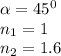 \alpha=45^0\\n_1=1\\n_2=1.6