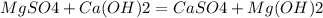 MgSO4 + Ca(OH)2 = CaSO4 + Mg(OH)2