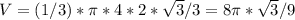 V=(1/3)*\pi*4*2*\sqrt{3}/3=8\pi*\sqrt{3}/9