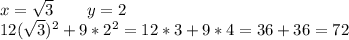 x=\sqrt3\ \ \ \ \ \ y=2\\\ 12(\sqrt3)^2+9*2^2=12*3+9*4=36+36=72