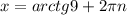 x=arctg9+2\pi n