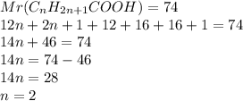 Mr(C_nH_{2n+1}COOH)=74\\12n+2n+1+12+16+16+1=74\\14n+46=74\\14n=74-46\\14n=28\\n=2