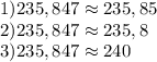 1)235,847\approx235,85\\2)235,847\approx235,8\\3)235,847\approx240