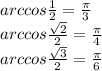 arccos \frac{1}{2}=\frac{\pi}{3}\\ arccos\frac{\sqrt2}{2}=\frac{\pi}{4}\\ arccos\frac{\sqrt3}{2}=\frac{\pi}{6}\\