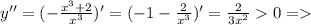 y''=(-\frac{x^3+2}{x^3})'=(-1-\frac{2}{x^3})'=\frac{2}{3x^2}0 =