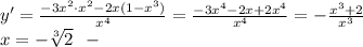 y'=\frac{-3x^2\cdot x^2-2x(1-x^3)}{x^4 }=\frac{-3x^4-2x+2x^4}{x^4 }=-\frac{x^3+2}{x^3}\\x=-\sqrt[3]2 \ \ -
