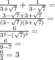\frac{1}{3+\sqrt{7}} + \frac{1}{3-\sqrt{7}} =\\ \frac{3-\sqrt{7}+ 3 +\sqrt{7}}{(3 -\sqrt{7})(3 +\sqrt{7})} = \\ \frac{6}{3^{2}-(\sqrt{7})^{2}}= \\ \frac{6}{9-7}= \\ \frac{6}{2} = 3