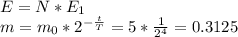 E=N*E_1\\m=m_0*2^{-\frac{t}{T}}=5*\frac{1}{2^4}=0.3125