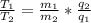 \frac{T_{1}}{T_{2}}=\frac{m_{1}}{m_{2}}*\frac{q_{2}}{q_{1}}