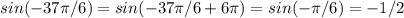 sin(-37\pi/6) = sin(-37\pi/6 + 6\pi) = sin(-\pi/6) = -1/2