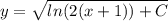 y=\sqrt{ln(2(x+1))+C}