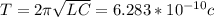 T = 2\pi \sqrt{LC} = 6.283*10^{-10} c \\