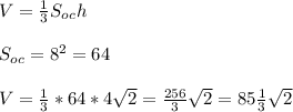 V=\frac{1}{3}S_{oc} h\\\ \\\ S_{oc}=8^2=64\\\ \\\ V=\frac{1}{3}*64*4\sqrt2=\frac{256}{3}\sqrt2=85\frac{1}{3}\sqrt2
