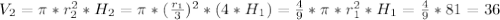 V_2=\pi*r^2_2*H_2=\pi*(\frac{r_1}{3})^2*(4*H_1)=\frac{4}{9}*\pi*r^2_1*H_1=\frac{4}{9}*81=36