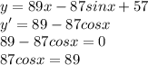 y=89x-87sinx+57\\y'=89-87cosx\\89-87cosx=0\\ 87cosx=89