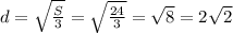 d=\sqrt{\frac{S}{3}}=\sqrt{\frac{24}{3}}=\sqrt{8}=2\sqrt{2}