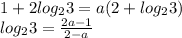 1+2log_23=a(2+log_23) \\\ log_23=\frac{2a-1}{2-a}