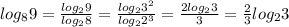 log_89=\frac{log_29}{log_28}=\frac{log_23^2}{log_22^3}=\frac{2log_23}{3}=\frac{2}{3}log_23