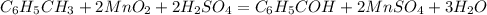 C_6H_5CH_3 + 2MnO_2 + 2H_2SO_4 = C_6H_5COH + 2MnSO_4 + 3H_2O