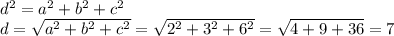 d^2=a^2+b^2+c^2\\ d=\sqrt{a^2+b^2+c^2}=\sqrt{2^2+3^2+6^2}=\sqrt{4+9+36}=7