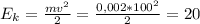 E_k=\frac{mv^2}{2}=\frac{0,002*100^2}{2}=20