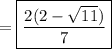 =\boxed{\frac{2(2-\sqrt{11})}{7}}