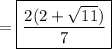 =\boxed{\frac{2(2+\sqrt{11})}{7}}