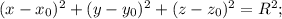 (x-x_0)^2+(y-y_0)^2+(z-z_0)^2=R^2;