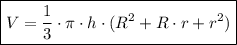\boxed {V = \frac{1}{3} \cdot \pi \cdot h \cdot (R^2 + R \cdot r + r^2)}