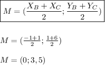 \boxed{M=(\frac{X_B+X_C}2;\frac{Y_B+Y_C}2)}\\\\\\M=(\frac{-1+1}2;\frac{1+6}2)\\\\M=(0;3,5)