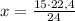 x=\frac{15\cdot22,4}{24}