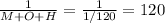 \frac{1}{M+O+H} =\frac{1}{1/120} = 120
