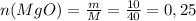 n(MgO)=\frac{m}{M}=\frac{10}{40}=0,25