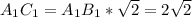 A_1C_1=A_1B_1*\sqrt{2}=2\sqrt{2}