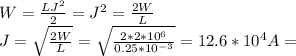 W=\frac{LJ^2}{2}=J^2=\frac{2W}{L}\\J=\sqrt{\frac{2W}{L}}=\sqrt{\frac{2*2*10^6}{0.25*10^{-3}}}=12.6*10^4A=